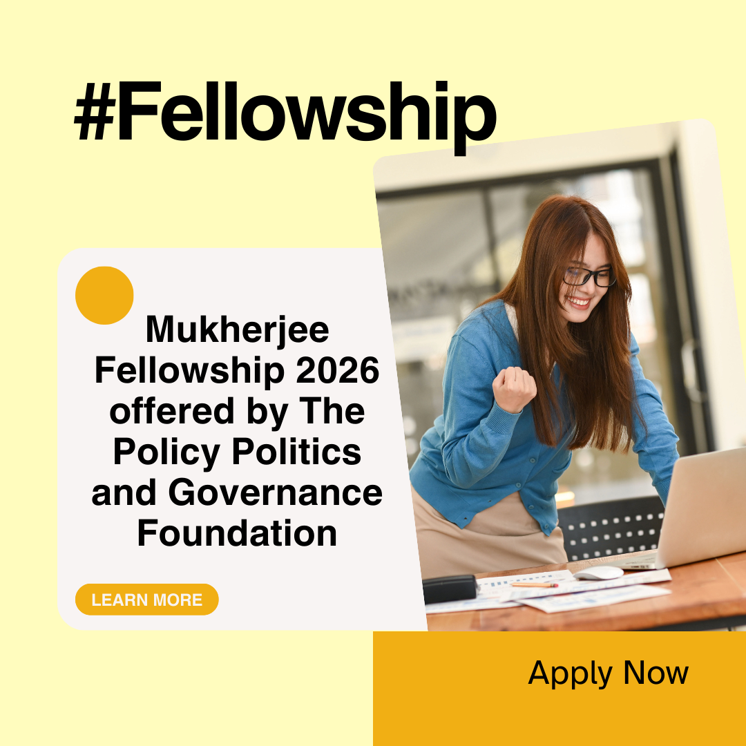 Apply now for Mukherjee Fellowship 2026 offered by The Policy Politics and Governance Foundation