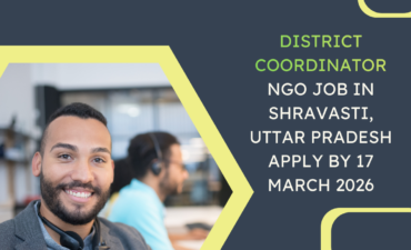 NGO Job in Shravasti Uttar Pradesh for District Coordinator Apply By 17 March 2026 ngoscope.com