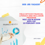 NGO Job in Assam for Field Officer Financial Literacy and Inclusion Program Apply By 15 February 2026