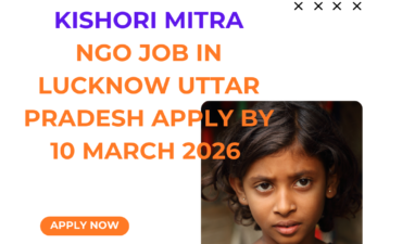 NGO Job in Lucknow Uttar Pradesh for Kishori Mitra Apply By 10 March 2026 ngoscope.com