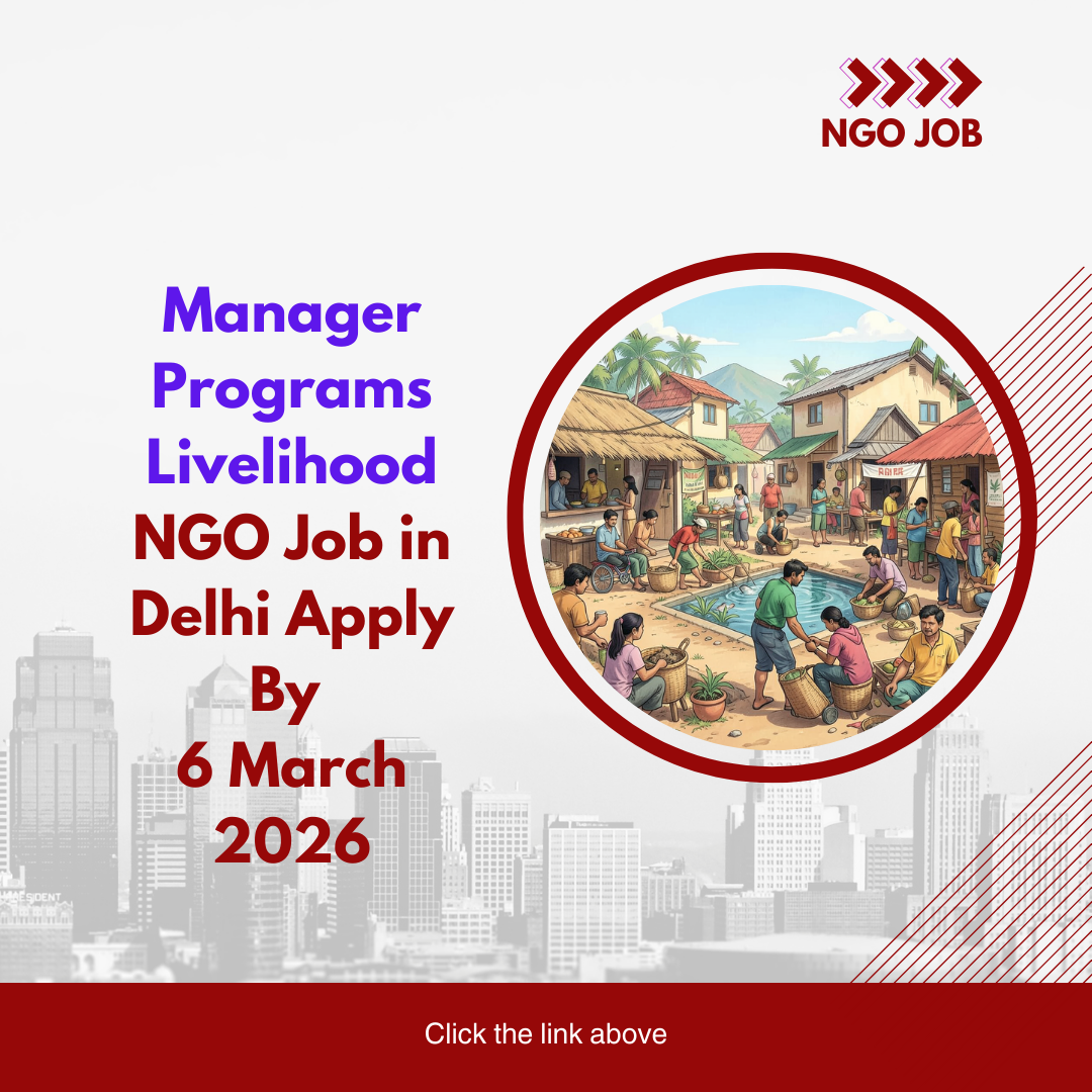 NGO Job in Delhi for Manager Programs Livelihood Apply By 6 March 2026