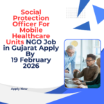 NGO Job in Gujarat for Social Protection Officer For Mobile Healthcare Units Apply By 19 February 2026 ngoscope.com