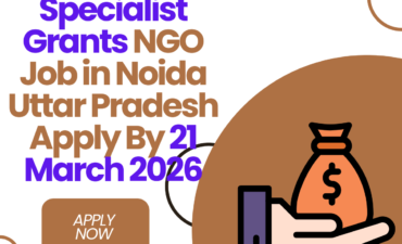 NGO Job in Noida Uttar Pradesh for Specialist Grants Apply By 21 March 2026