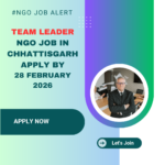 NGO Job in Chhattisgarh for Team Leader Apply By 28 February 2026 ngoscope.com