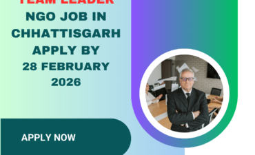 NGO Job in Chhattisgarh for Team Leader Apply By 28 February 2026 ngoscope.com