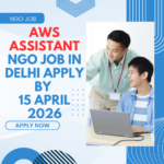NGO Job in Delhi for AWS Assistant Apply By 15 April 2026 ngoscope.com