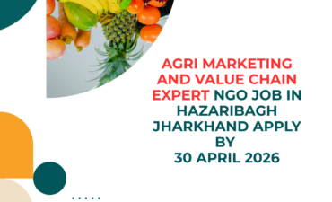 NGO Job in Hazaribagh Jharkhand for Agri Marketing and Value Chain Expert Apply By 30 April 2026 ngoscope.com