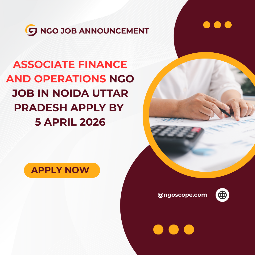 NGO Job in Noida Uttar Pradesh for Associate Finance and Operations Apply By 5 April 2026 ngoscope.com