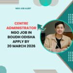 NGO Job in Boudh Odisha for Centre Administrator Apply By 20 March 2026 ngoscope.com