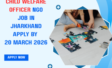 NGO Job in Jharkhand for Child Welfare Officer Apply By 20 March 2026 ngoscope.com