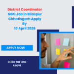 NGO Job in Bilaspur Chhatisgarh for District Coordinator Apply By 10 April 2026 ngoscope.com