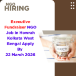 NGO Job in Howrah Kolkata West Bengal for Executive Fundraiser Apply By 22 March 2026 ngoscope.com