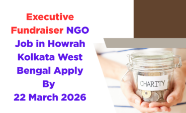 NGO Job in Howrah Kolkata West Bengal for Executive Fundraiser Apply By 22 March 2026 ngoscope.com