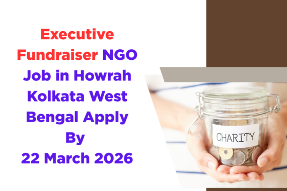 NGO Job in Howrah Kolkata West Bengal for Executive Fundraiser Apply By 22 March 2026 ngoscope.com