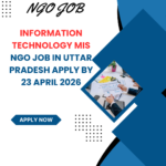 NGO Job in Uttar Pradesh for Information Technology MIS Apply By 23 April 2026 ngoscope.com
