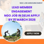NGO Job in Delhi for Lead Member Engagement Apply By 15 March 2026