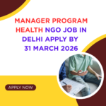 NGO Job in Delhi for Manager Program Health Apply By 31 March 2026 ngoscope.com