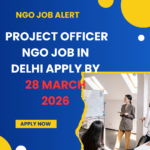 NGO Job in Delhi for Project Officer Apply By 28 March 2026 ngoscope.com
