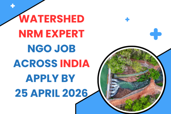NGO Job in India for Watershed NRM Expert Apply By 25 April 2026 ngoscope.com