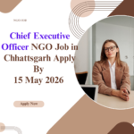NGO Job in Chhattsgarh for Chief Executive Officer Apply By 15 May 2026 ngoscope.com