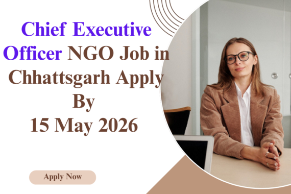 NGO Job in Chhattsgarh for Chief Executive Officer Apply By 15 May 2026 ngoscope.com