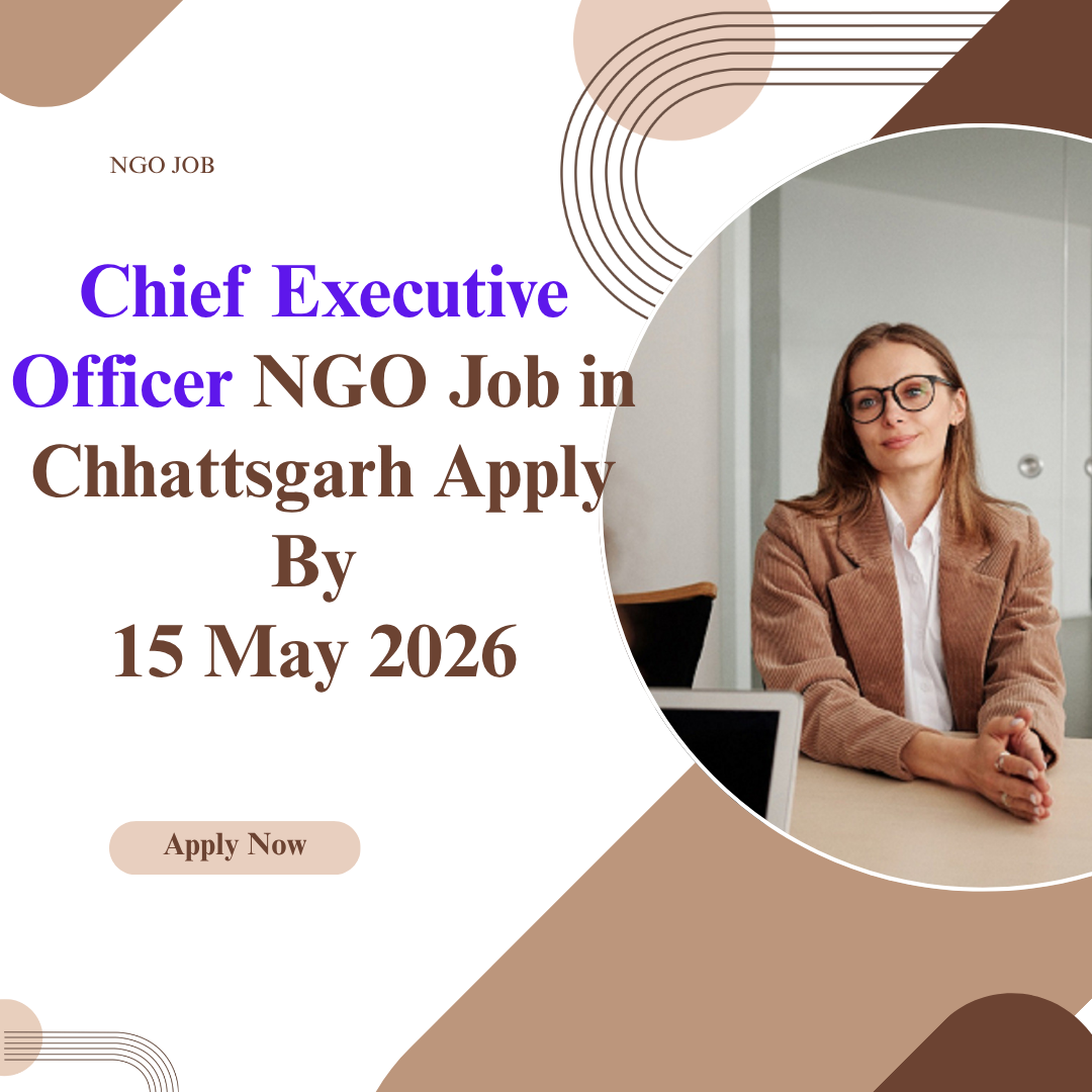 NGO Job in Chhattsgarh for Chief Executive Officer Apply By 15 May 2026 ngoscope.com