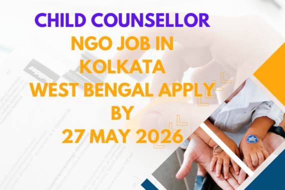 NGO Job in Kolkata West Bengal for Child Counsellor Apply By 27 May 2026 ngoscope.com