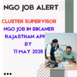 NGO Job in Bikaner Rajasthan for Cluster Supervisor Apply By 11 May 2026 ngoscope.com
