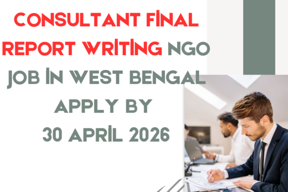 NGO Job in West Bengal for Consultant Final Report Writing Apply By 30 April 2026 ngoscope.com
