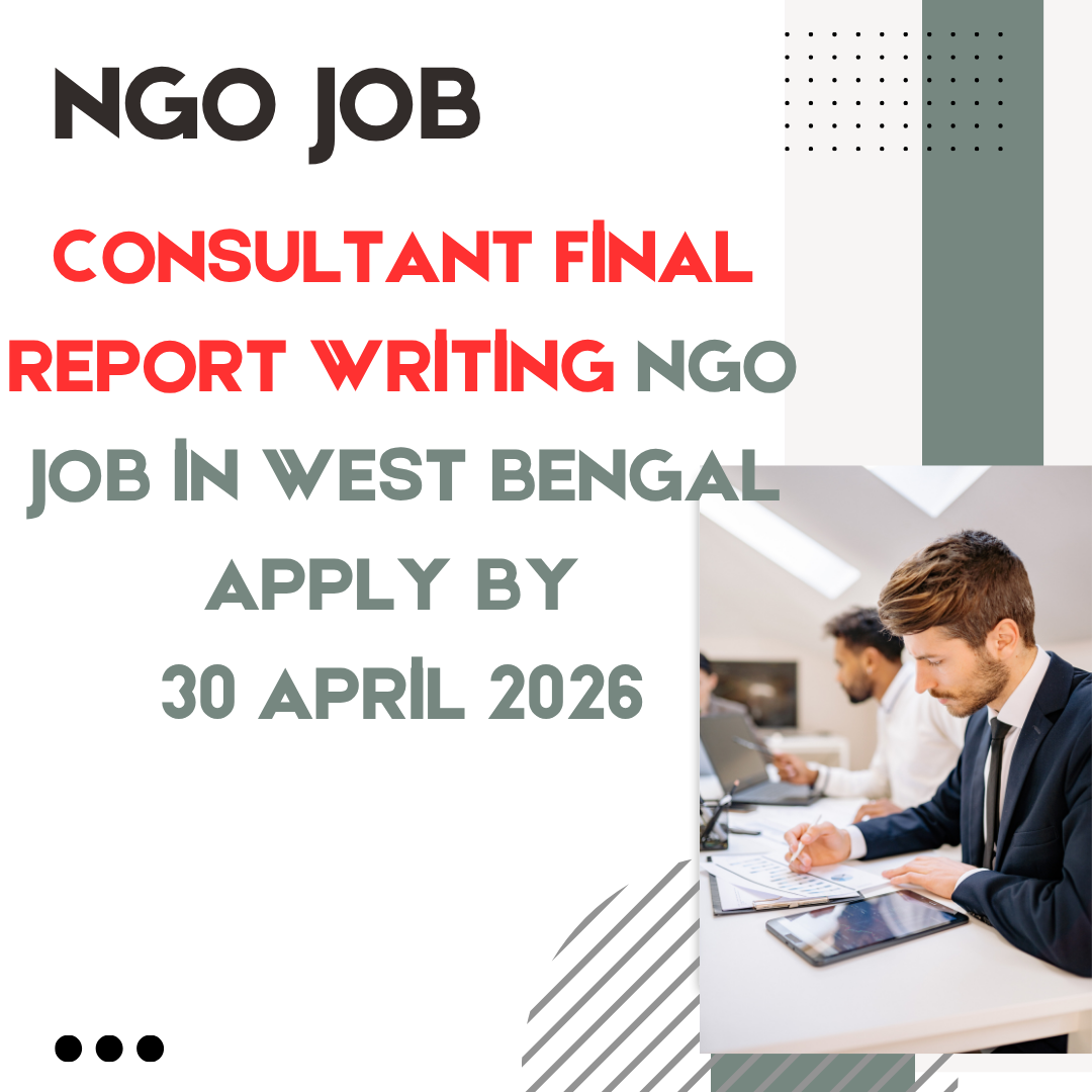 NGO Job in West Bengal for Consultant Final Report Writing Apply By 30 April 2026 ngoscope.com