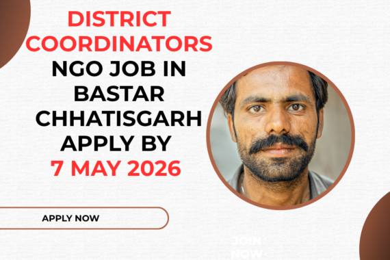 NGO Job in Bastar Chhatisgarh for District Coordinators Apply By 7 May 2026 ngoscope.com