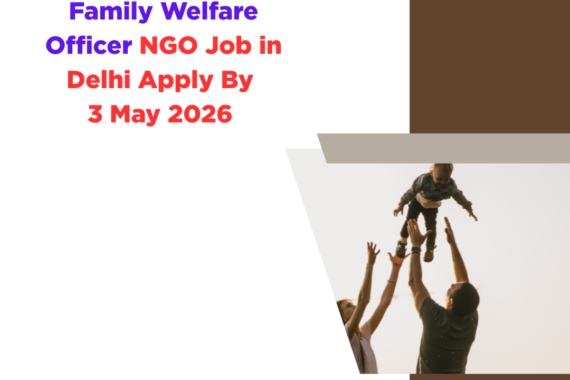 NGO Job in Delhi for Family Welfare Officer Apply By 3 May 2026 ngoscope.com