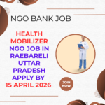 NGO Job in Raebareli Uttar Pradesh for Health Mobilizer Apply By 15 April 2026 ngoscope.com