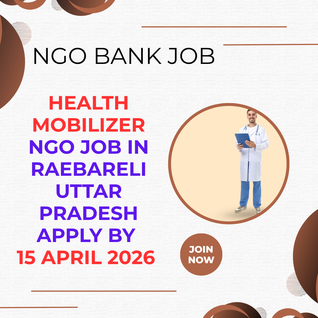 NGO Job in Raebareli Uttar Pradesh for Health Mobilizer Apply By 15 April 2026 ngoscope.com