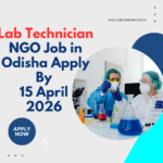NGO Job in Odisha for Lab Technician Apply By 15 April 2026 ngoscope.com