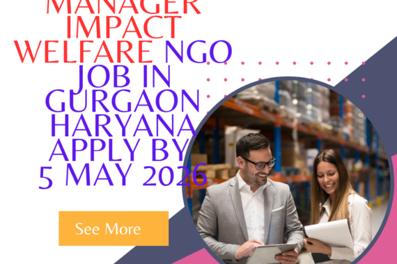 NGO Job in Gurgaon Haryana for Manager Impact Welfare Apply By 5 May 2026 ngoscope.com