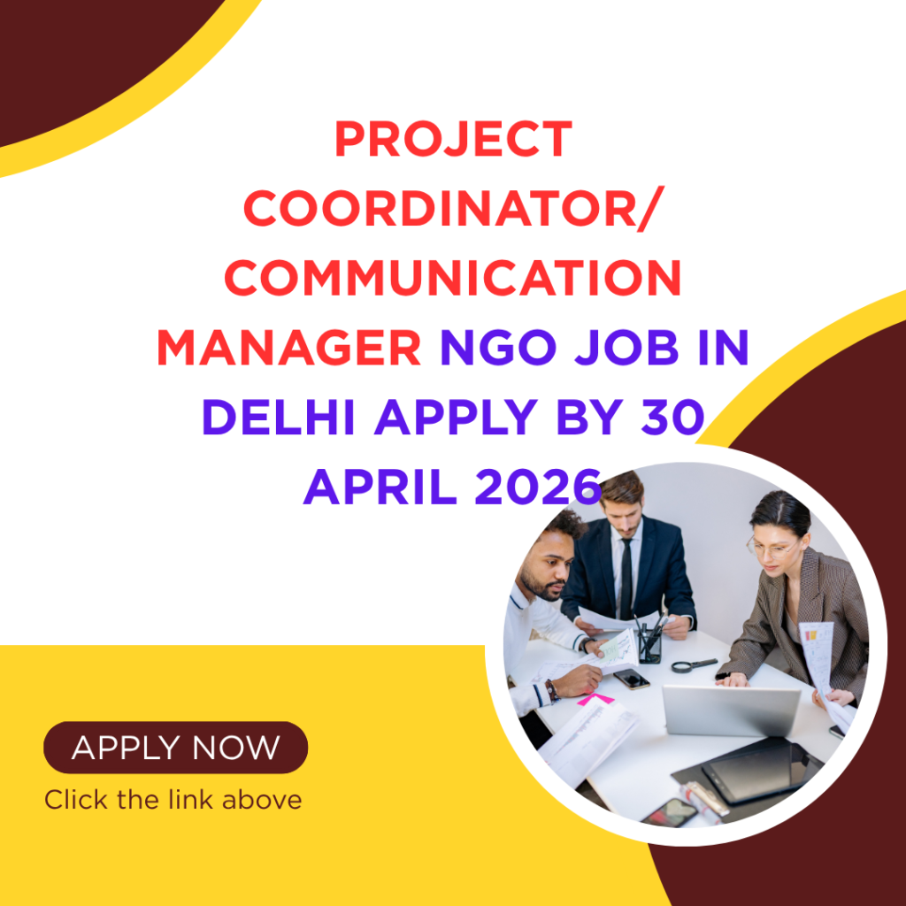 NGO Job in Delhi for Project Coordinator Communication Manager Apply By ...