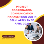 NGO Job in Delhi for Project Coordinator Communication Manager Apply By 30 April 2026 ngoscope.com