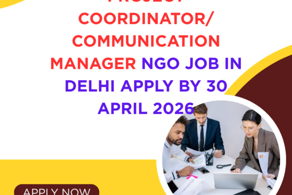 NGO Job in Delhi for Project Coordinator Communication Manager Apply By 30 April 2026 ngoscope.com