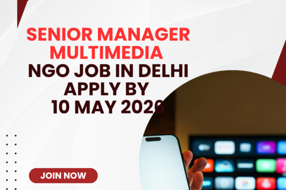 NGO Job in Delhi for Senior Manager Multimedia Apply By 10 May 2026 ngoscope.com