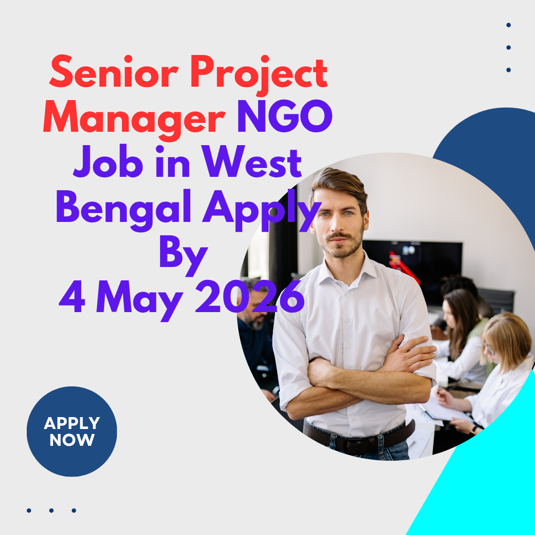 NGO Job in West Bengal for Senior Project Manager Apply By 4 May 2026 ngoscope.com
