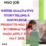 NGO Jobs in Chennai Tamil Nadu for Writer Qualitative Storytelling & Knowledge Products Apply By 2 May 2026 ngoscope