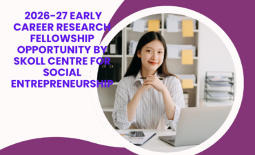 Application Window Open for 2026-27 for Early Career Research Fellowship Opportunity by Skoll Centre for Social Entrepreneurship 3 Application Window Open for 2026-27 for Early Career Research Fellowship Opportunity by Skoll Centre for Social Entrepreneurship ngoscope.com