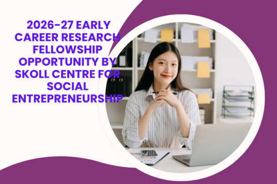 Application Window Open for 2026-27 for Early Career Research Fellowship Opportunity by Skoll Centre for Social Entrepreneurship ngoscope.com