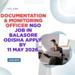 NGO Job in Balasore Odisha for Documentation & Monitoring Officer Apply By 11 May 2026 ngoscope.com