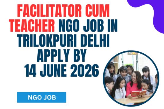 NGO Job in Trilokpuri Delhi for Facilitator Cum Teacher Apply by 14 June 2026 ngoscope.com