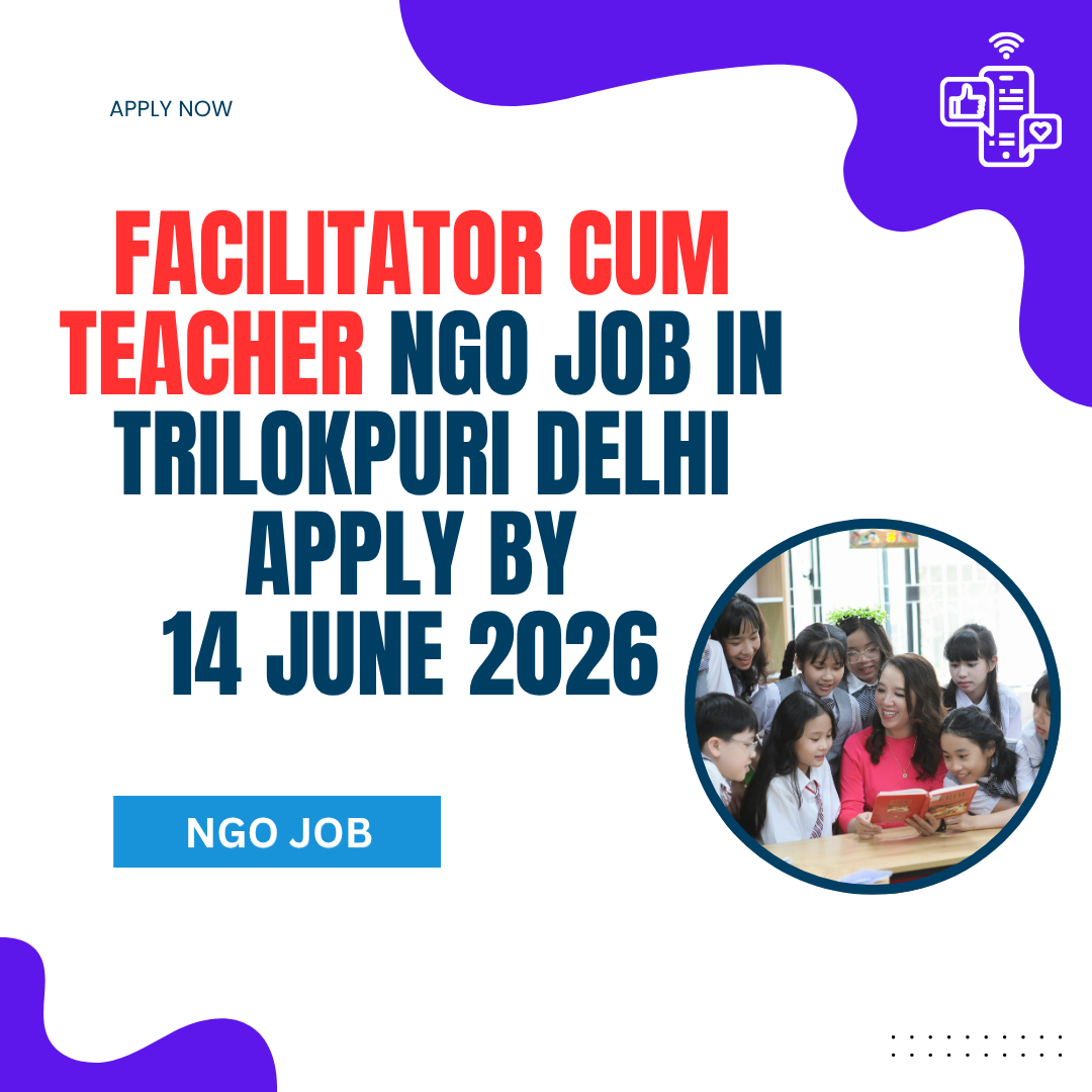 NGO Job in Trilokpuri Delhi for Facilitator Cum Teacher Apply by 14 June 2026 ngoscope.com