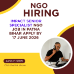 NGO Job in Patna Bihar for Impact Senior Specialist Apply by 17 June 2026 ngoscope.com