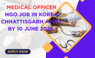 NGO Job in Korba Chhattisgarh for Medical Officer Apply By 10 June 2026 ngoscope.com