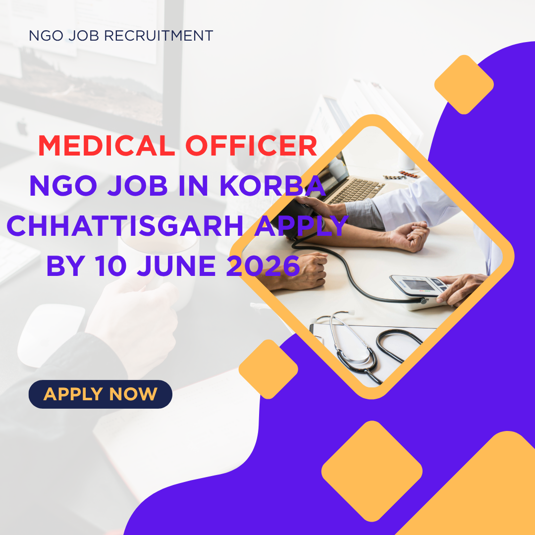 NGO Job in Korba Chhattisgarh for Medical Officer Apply By 10 June 2026 ngoscope.com